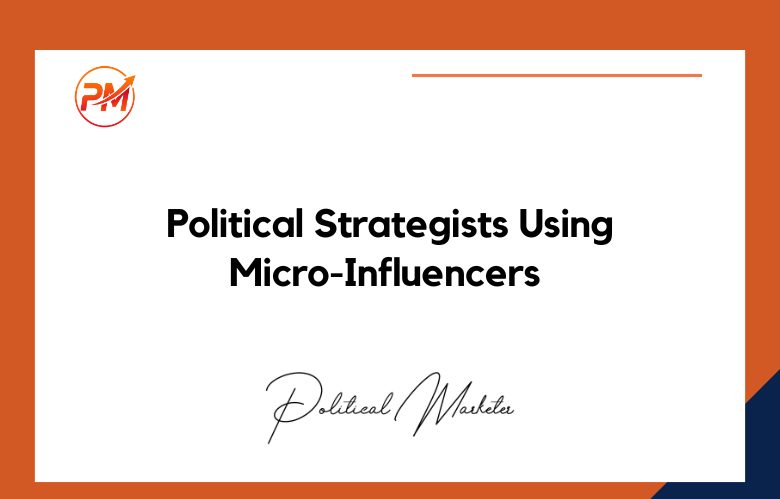 Political Strategists Use Micro-Influencers