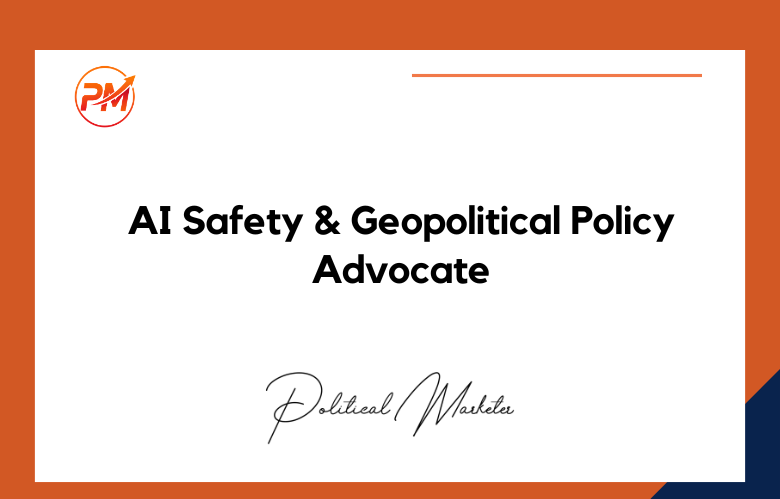 AI Safety and Geopolitical Policy Advocate AI Safety and Geopolitical Policy Advocate