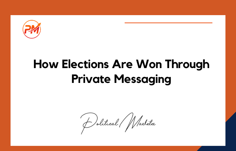 How Elections Are Won Through Private Messaging