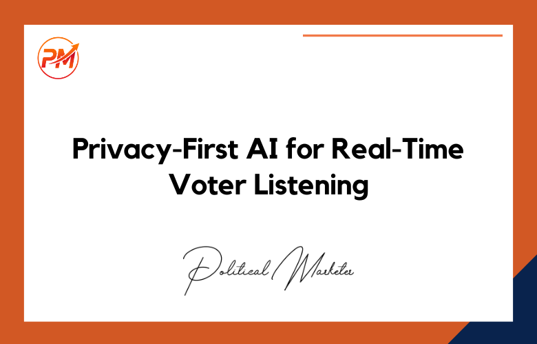 Privacy-First AI for Real-Time Voter Listening