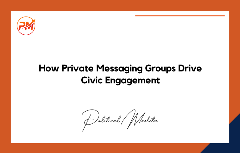 How Private Messaging Groups Drive Civic Engagement