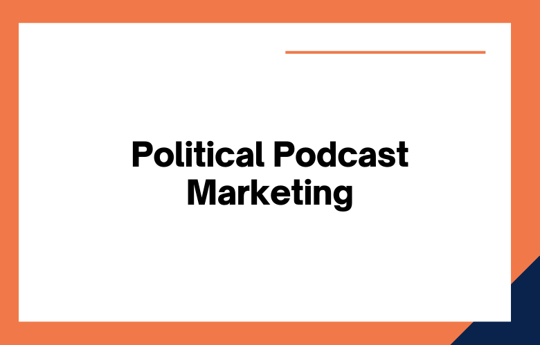 Political Podcast Marketing
