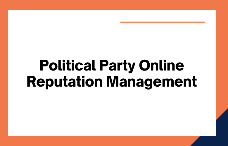Political Party Online Reputation Management