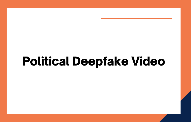 Political Deepfake Video