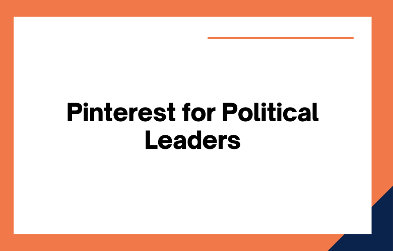 Pinterest for Political Leaders
