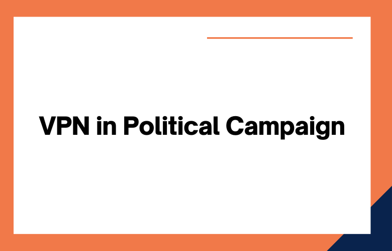 VPN in Political Campaign