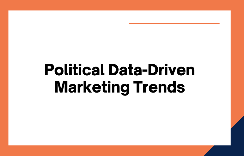 Political Data-Driven Marketing Trends