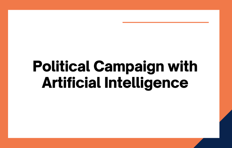 Political Campaign with Artificial Intelligence