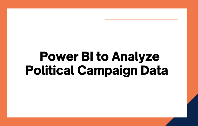 Power BI to Analyze Political Campaign Data