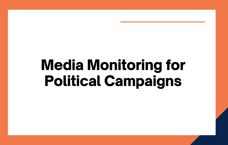 Media Monitoring for Political Campaigns