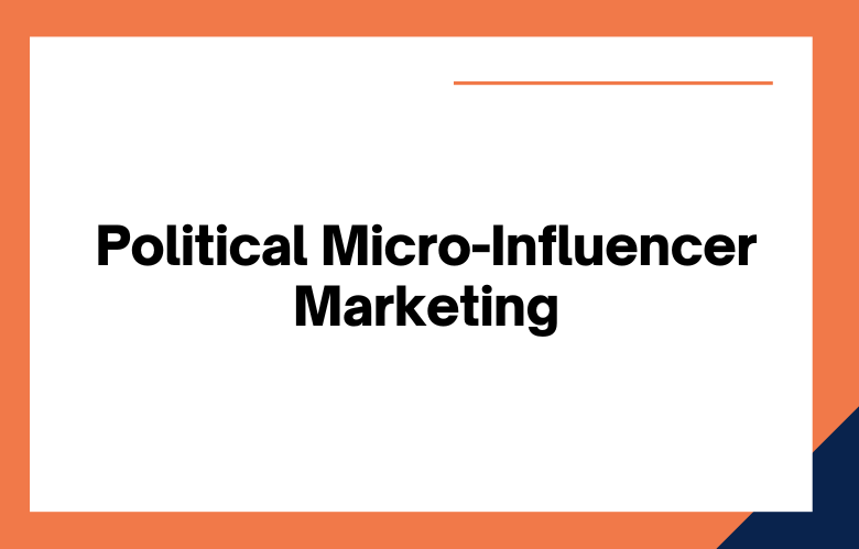 Political Micro-Influencer Marketing