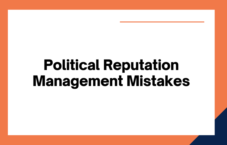 Political Reputation Management Mistakes