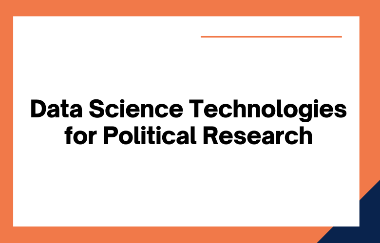 Data Science Technologies for Political Research