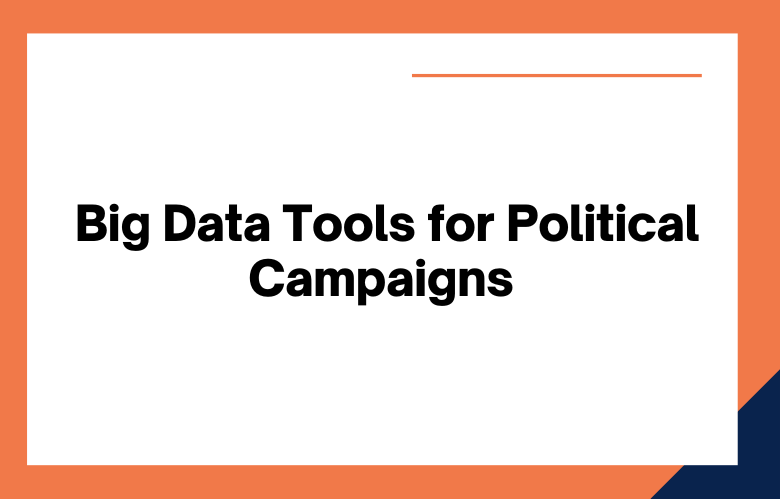 Big Data Tools for Political Campaigns