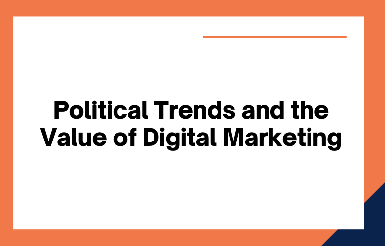 Political Trends and Digital Marketing