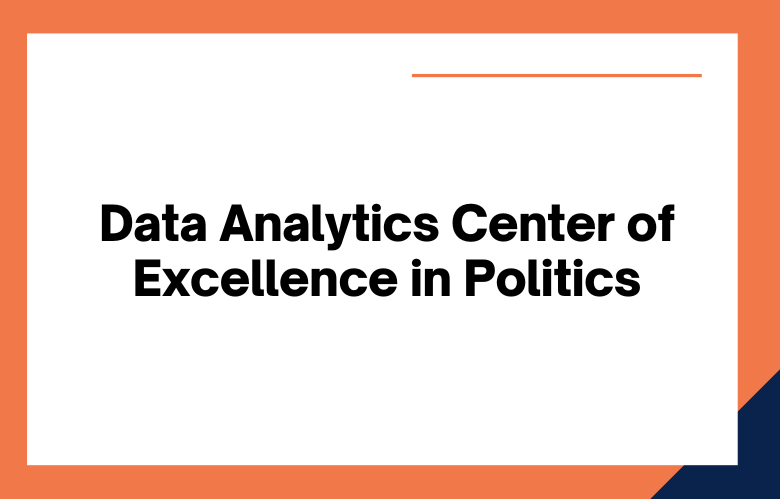 Data Analytics Center of Excellence in Politics