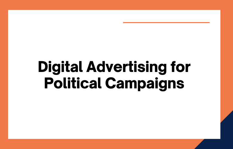 Digital Advertising for Political Campaigns