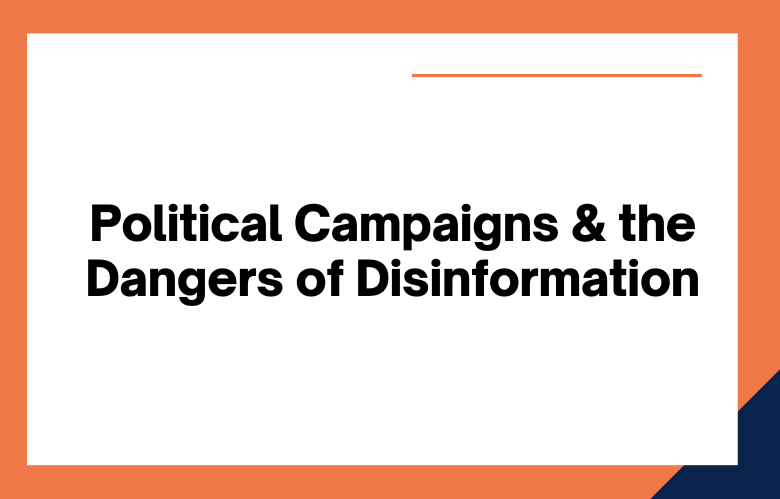Political Campaigns and the Dangers of Disinformation