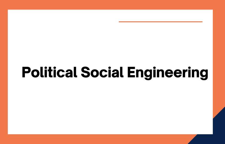 Political Social Engineering