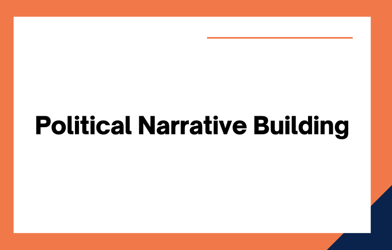 Political Narrative Building: Why Building a Narrative is a Critical Political Campaign