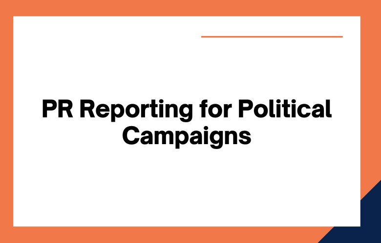PR Reporting for Political Campaigns