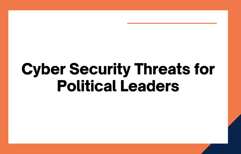 Cyber Security Threats for Political Leaders