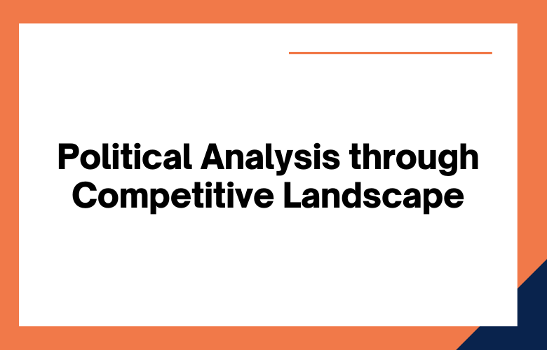 Political Analysis through Competitive Landscape