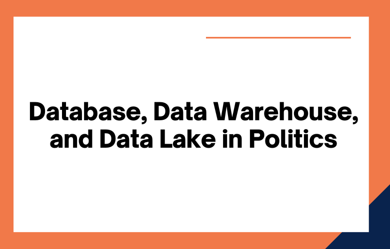 Database, Data Warehouse, and Data Lake in Politic