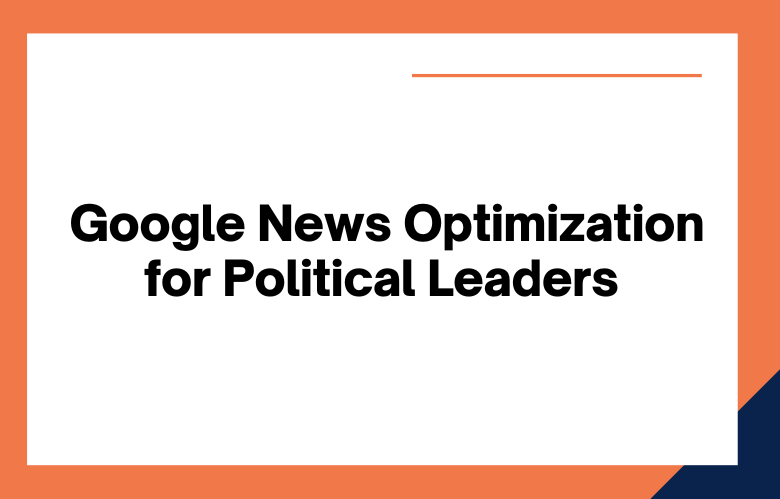 Google News Optimization for Political Leaders