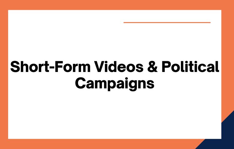 Short-Form Videos & Political Campaigns
