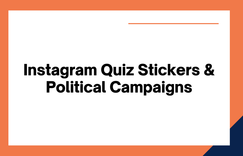Instagram Quiz Stickers & Political Campaigns