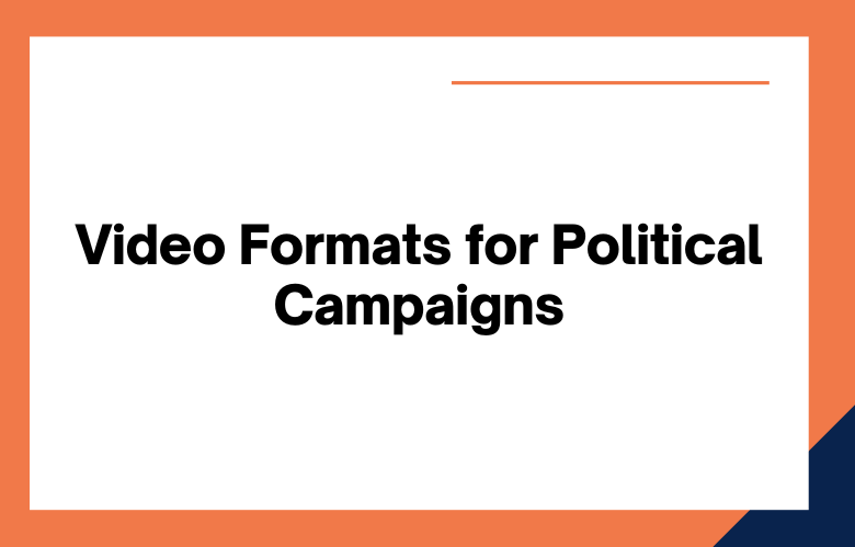 Video Formats for Political Campaigns