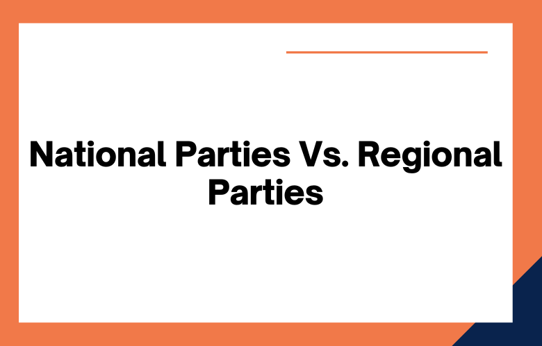 Difference Between National Parties and Regional Parties