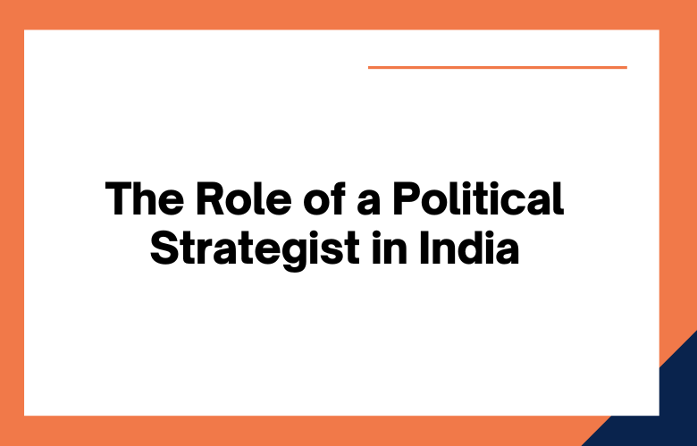 What Does a Political Strategist Do in India