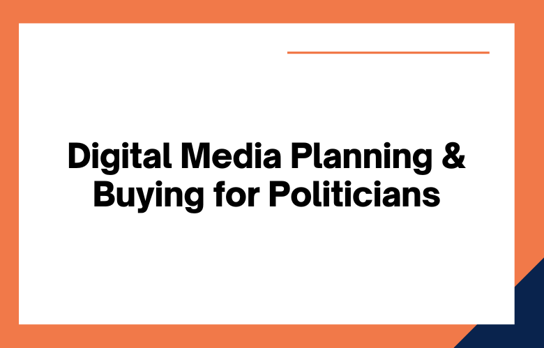 Digital Media Planning and Buying for Politicians