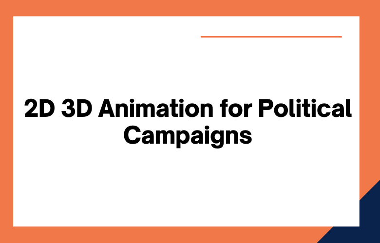 2D 3D Animation for Political Campaigns