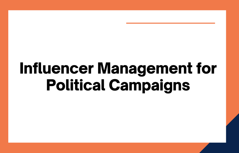 Influencer Management for Political Campaigns