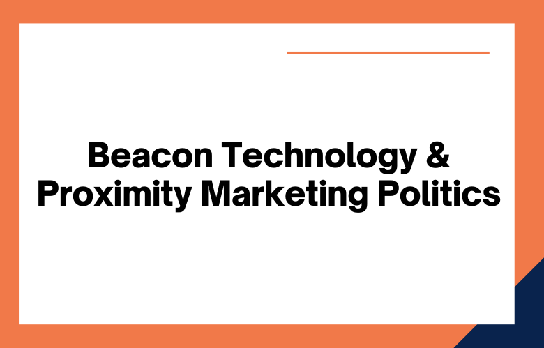 Political Campaigns Utilizing Beacons for Proximity Marketing