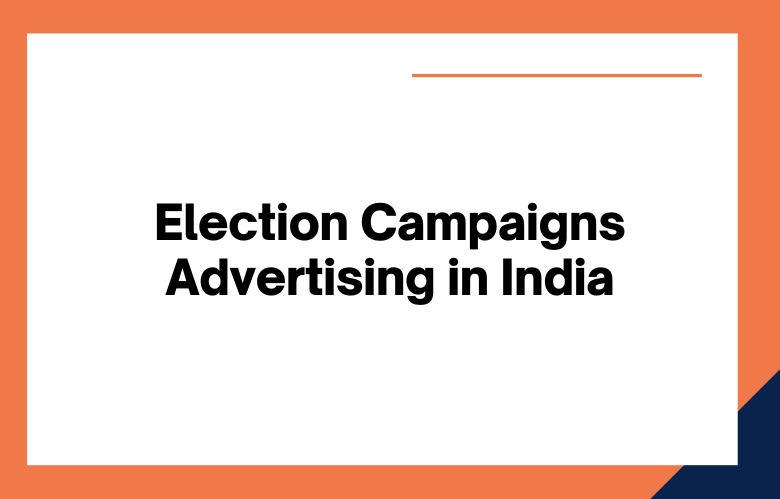 how-to-run-effective-election-campaign-advertising-in-india