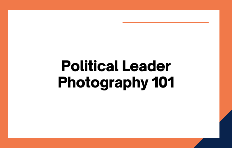 Political Leader Photography 101