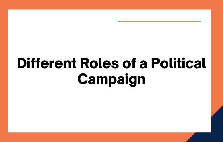 Different Roles of a Political Campaign