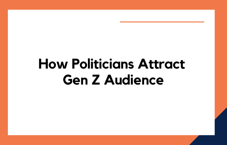 How Politicians Attract and Retain Gen Z Audience