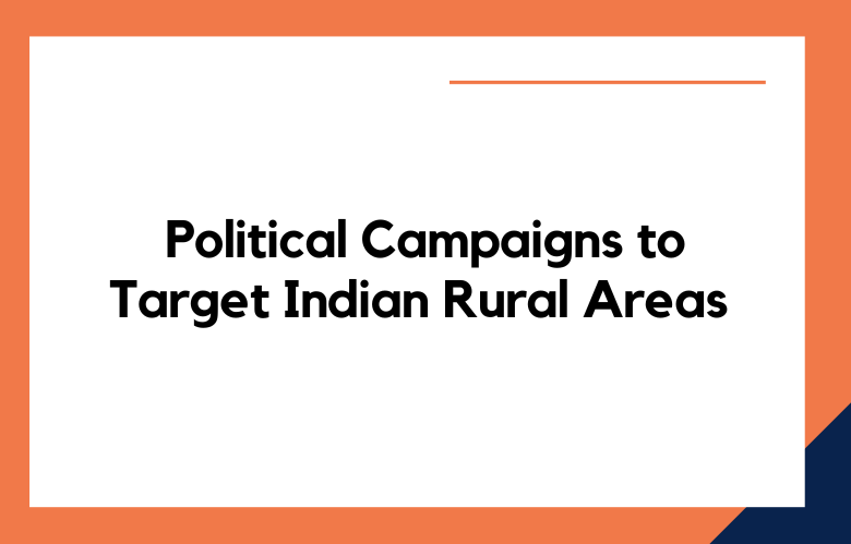 Political Campaigns to Target in the Rural Areas in India
