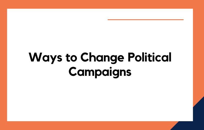 Ways to Change Political Campaigns