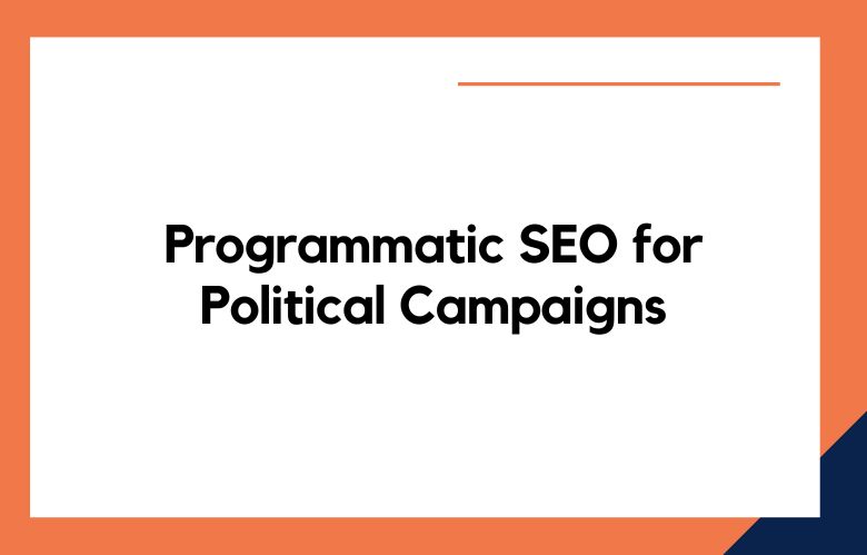 Programmatic SEO for Political Campaigns