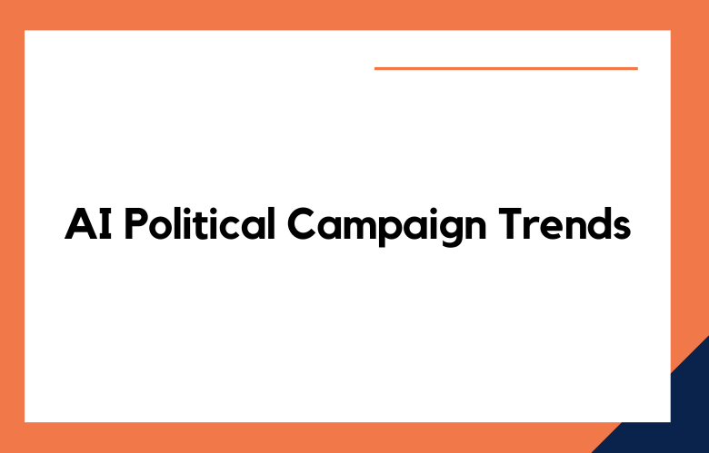AI Political Campaign Trends