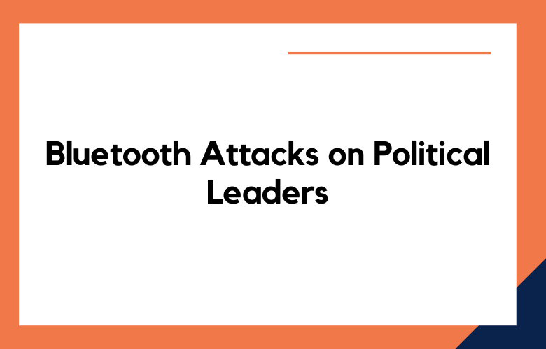 Bluetooth Attacks on Political Leaders