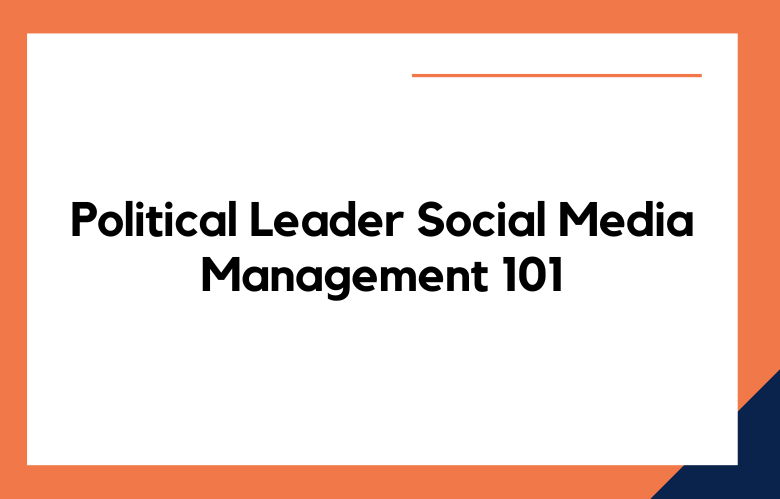 Political Leader Social Media Management 101