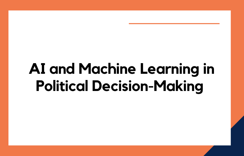 AI and Machine Learning in Political Decision-Making
