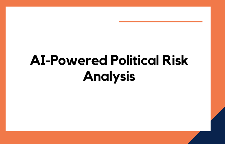 AI-Powered Political Risk Analysis